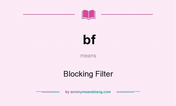 What does bf mean? It stands for Blocking Filter