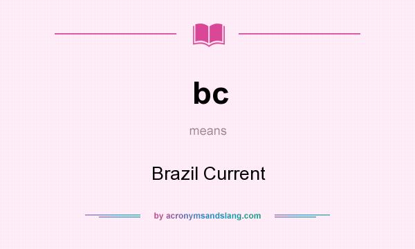 What does bc mean? It stands for Brazil Current