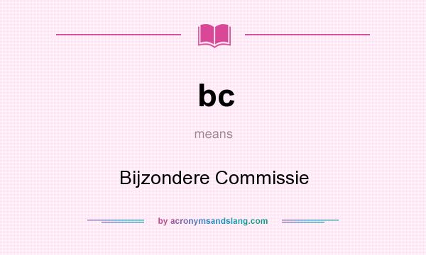 What does bc mean? It stands for Bijzondere Commissie