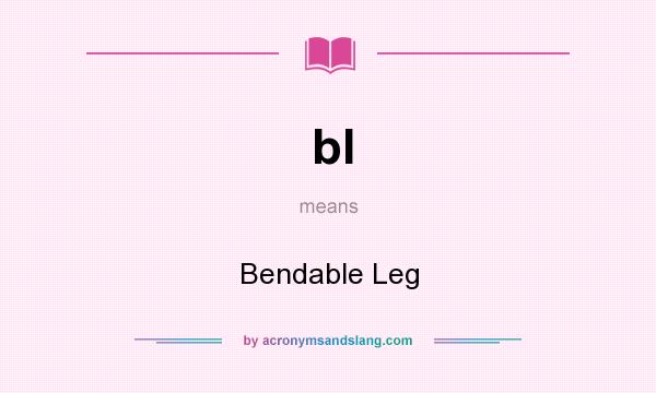 What does bl mean? It stands for Bendable Leg