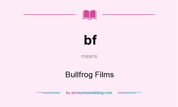 What does bf mean? It stands for Bullfrog Films