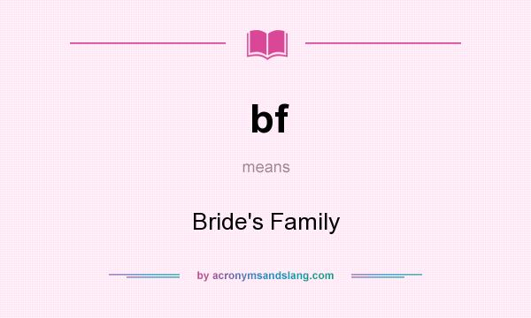 What does bf mean? It stands for Bride`s Family