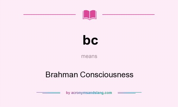 What does bc mean? It stands for Brahman Consciousness