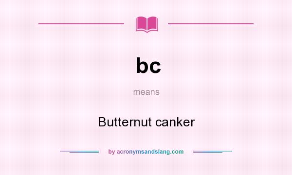 What does bc mean? It stands for Butternut canker