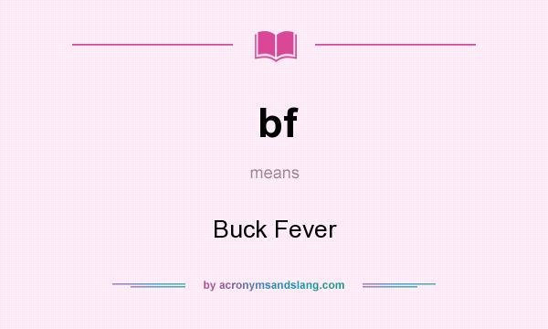 What does bf mean? It stands for Buck Fever