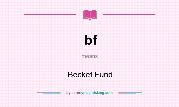 What does bf mean? It stands for Becket Fund