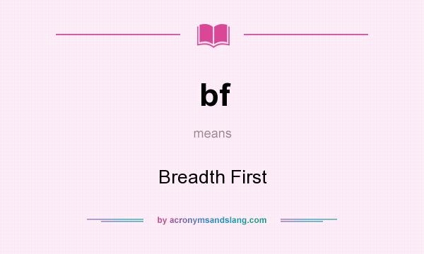 What does bf mean? It stands for Breadth First