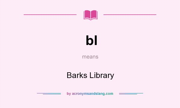 What does bl mean? It stands for Barks Library