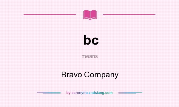What does bc mean? It stands for Bravo Company