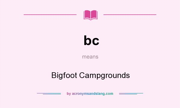 What does bc mean? It stands for Bigfoot Campgrounds