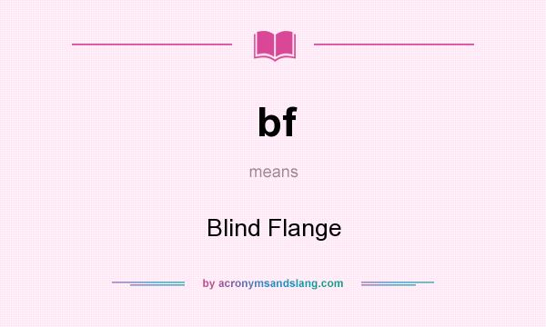 What does bf mean? It stands for Blind Flange
