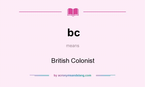 What does bc mean? It stands for British Colonist