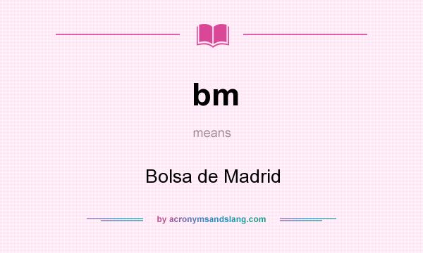What does bm mean? It stands for Bolsa de Madrid