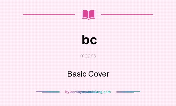 What does bc mean? It stands for Basic Cover