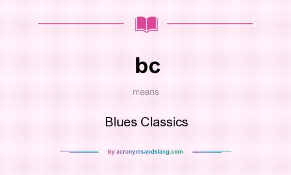 What does bc mean? It stands for Blues Classics