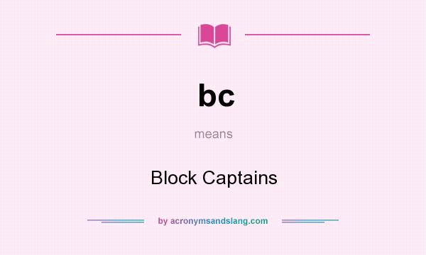 What does bc mean? It stands for Block Captains