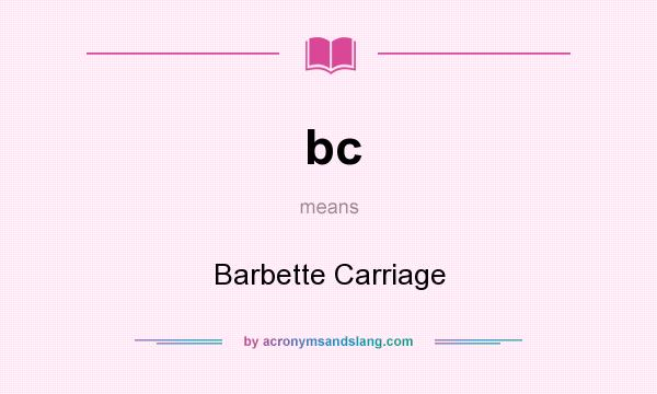 What does bc mean? It stands for Barbette Carriage