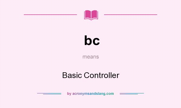 What does bc mean? It stands for Basic Controller