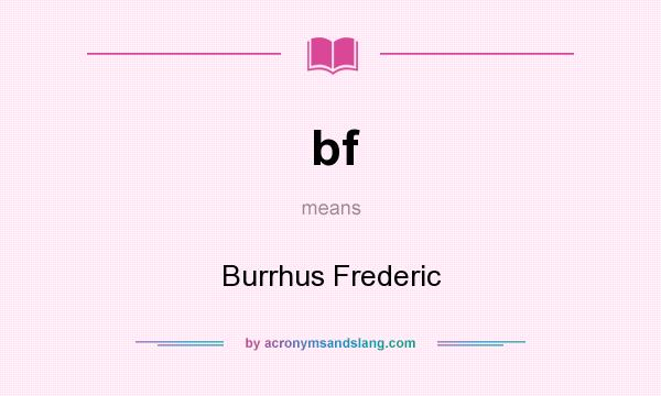What does bf mean? It stands for Burrhus Frederic