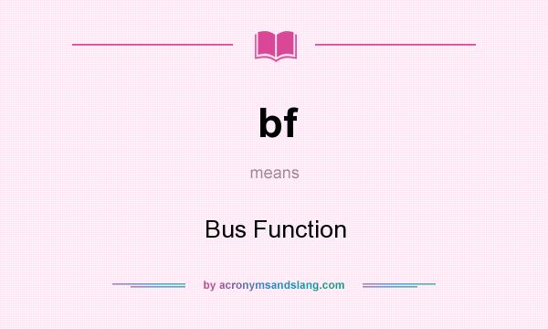 What does bf mean? It stands for Bus Function