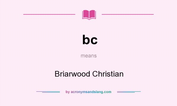 What does bc mean? It stands for Briarwood Christian