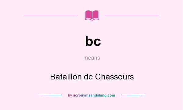 What does bc mean? It stands for Bataillon de Chasseurs