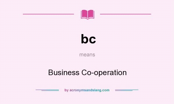 What does bc mean? It stands for Business Co-operation