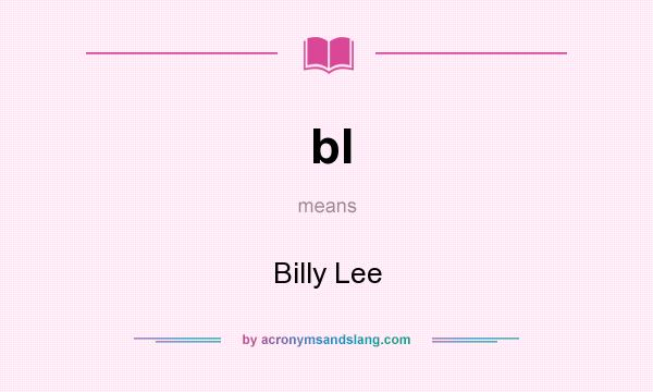 What does bl mean? It stands for Billy Lee