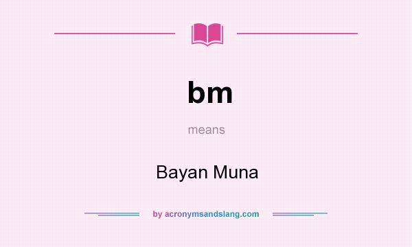 What does bm mean? It stands for Bayan Muna