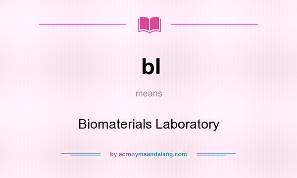 What does bl mean? It stands for Biomaterials Laboratory