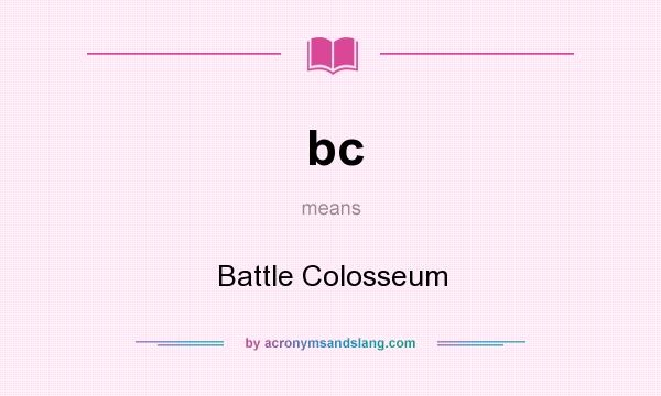 What does bc mean? It stands for Battle Colosseum