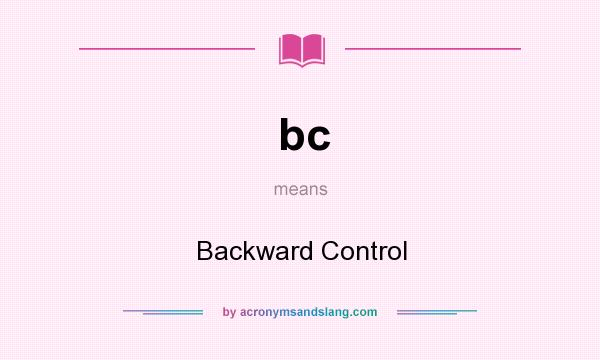 What does bc mean? It stands for Backward Control