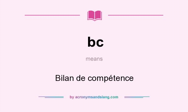 What does bc mean? It stands for Bilan de compétence
