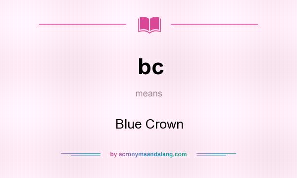 What does bc mean? It stands for Blue Crown