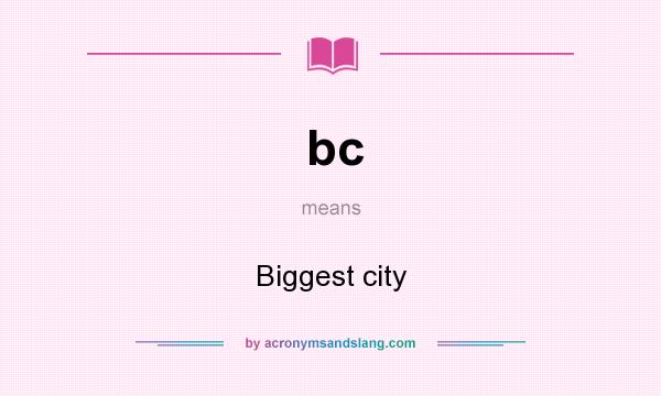 What does bc mean? It stands for Biggest city