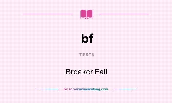What does bf mean? It stands for Breaker Fail