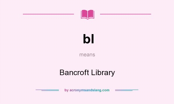 What does bl mean? It stands for Bancroft Library