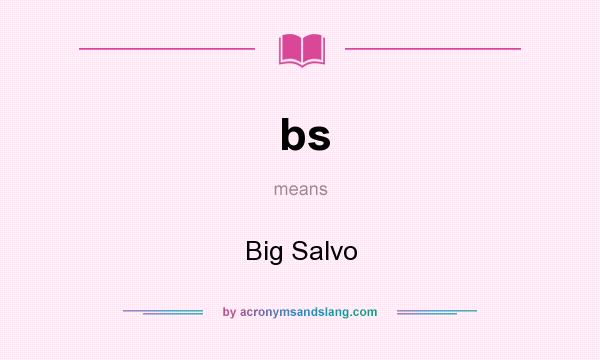 What does bs mean? It stands for Big Salvo