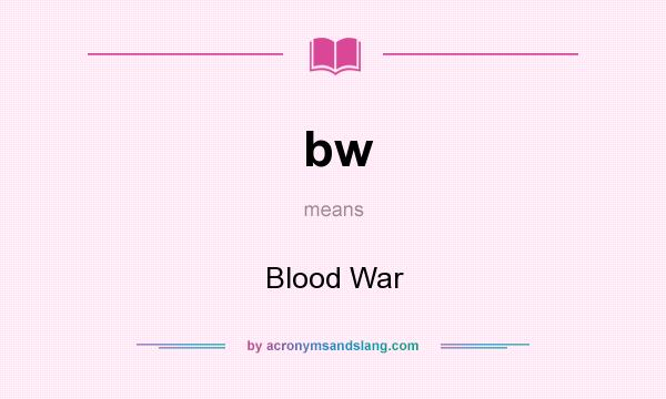 What does bw mean? It stands for Blood War
