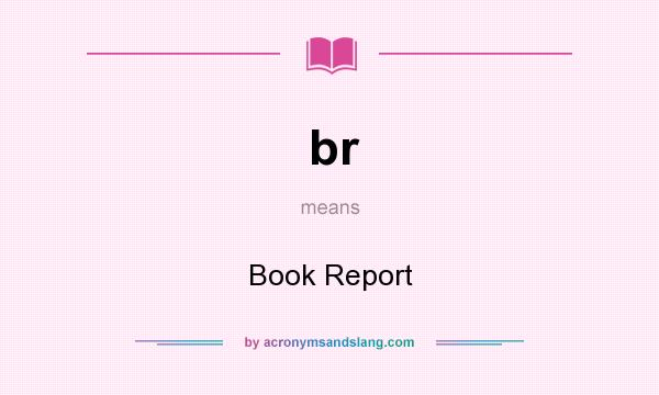 What does br mean? It stands for Book Report