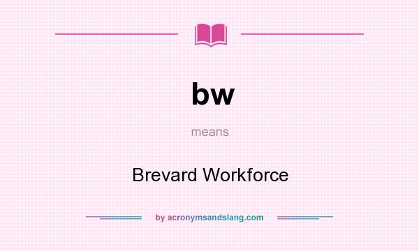 What does bw mean? It stands for Brevard Workforce