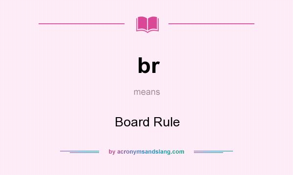 What does br mean? It stands for Board Rule