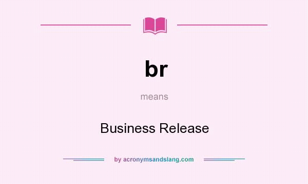 What does br mean? It stands for Business Release