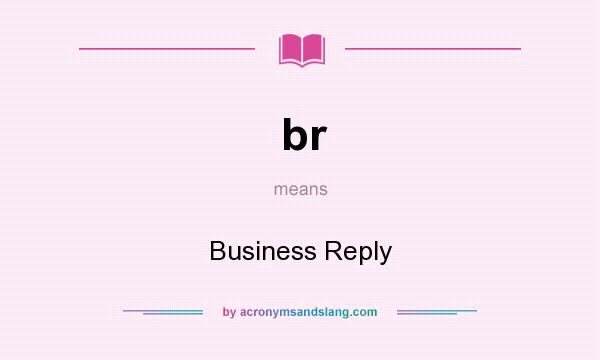 What does br mean? It stands for Business Reply