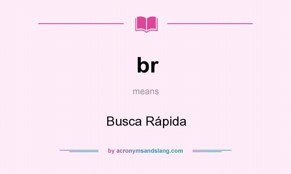What does br mean? It stands for Busca Rápida