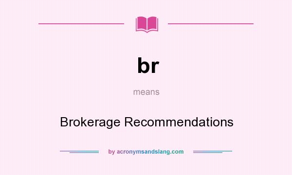 What does br mean? It stands for Brokerage Recommendations