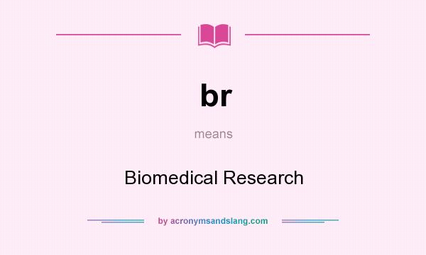 What does br mean? It stands for Biomedical Research