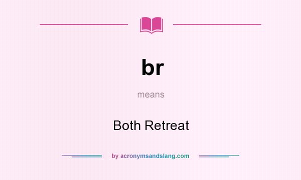 What does br mean? It stands for Both Retreat