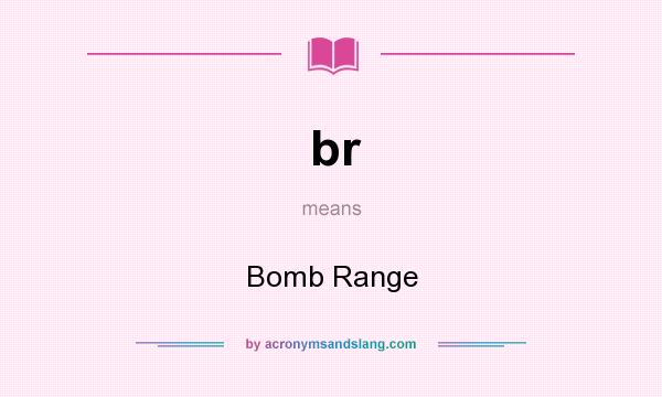 What does br mean? It stands for Bomb Range