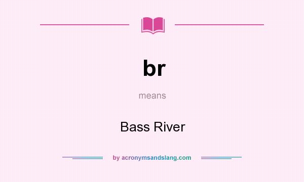 What does br mean? It stands for Bass River